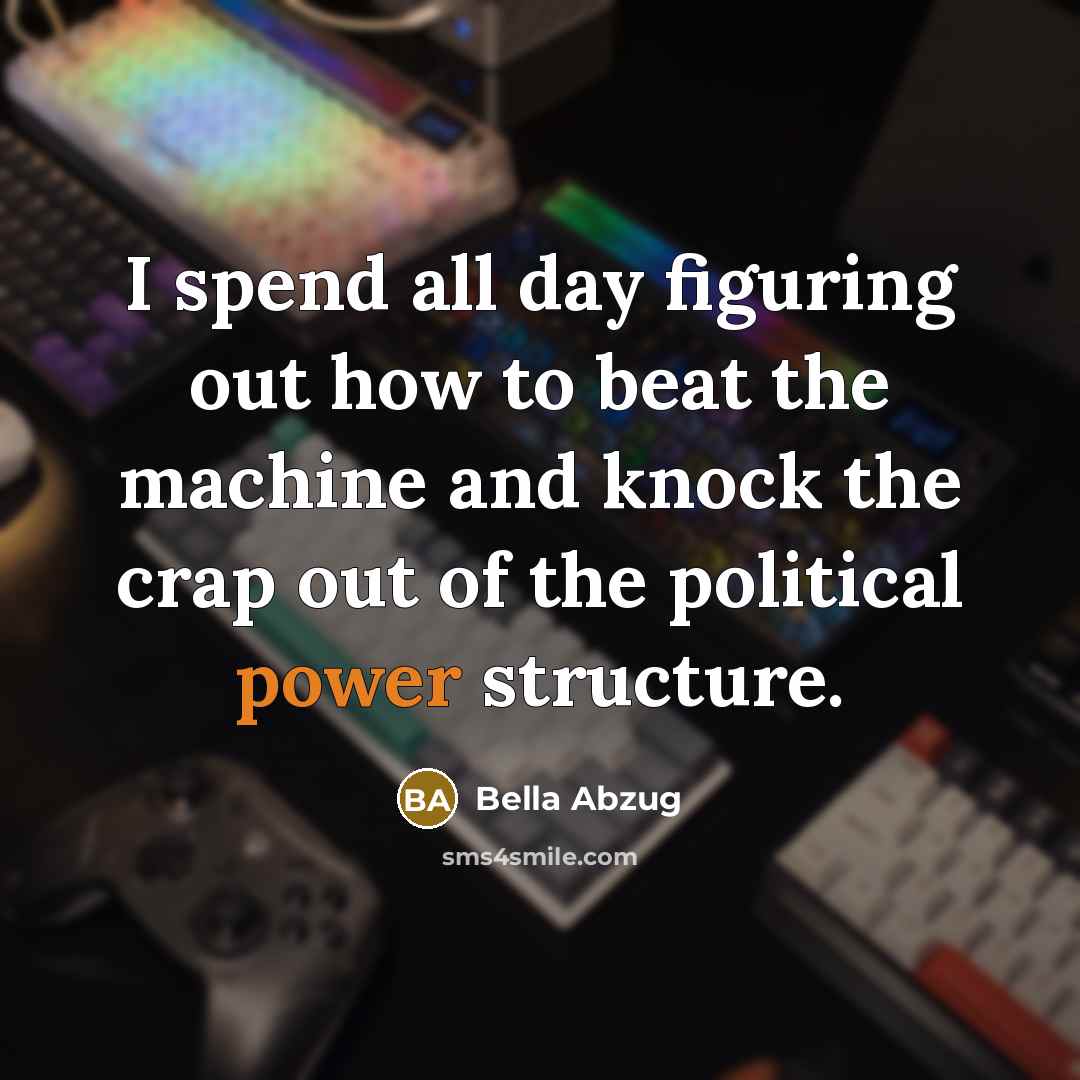 “I spend all day figuring out how to beat the…” quote by Bella Abzug