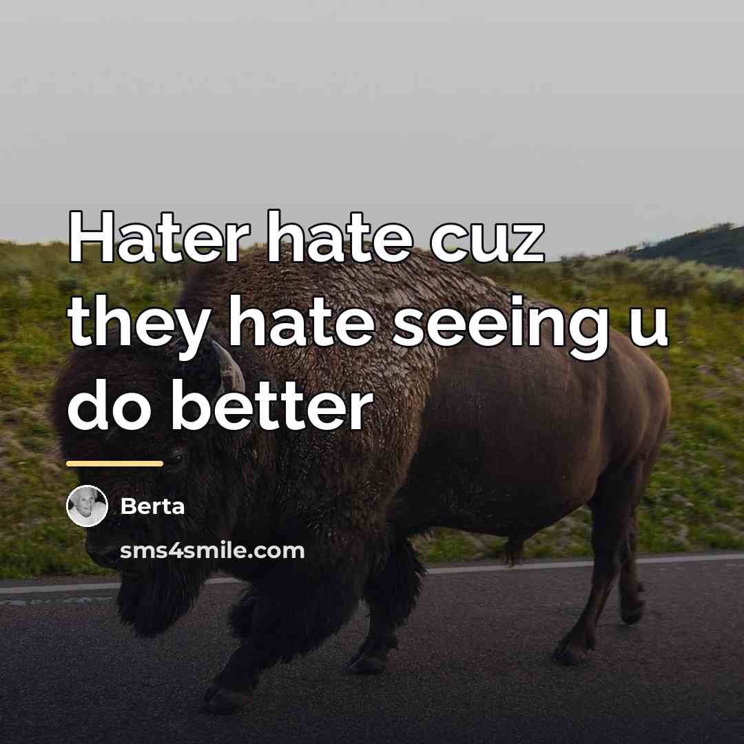 “Hater hate cuz they hate seeing u do better…” quote by Berta