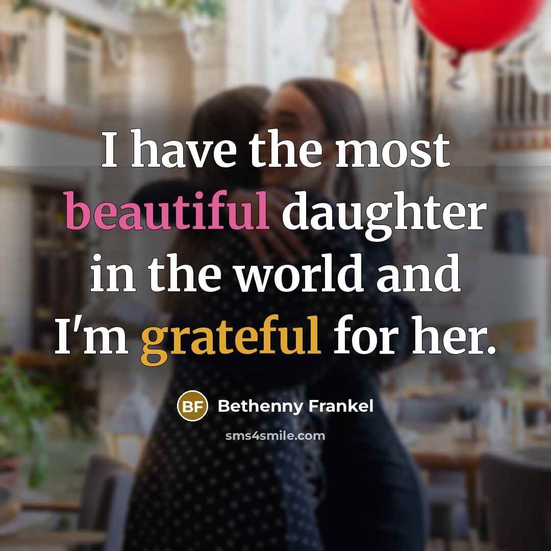 “I have the most beautiful daughter in the world and…” quote by Bethenny Frankel