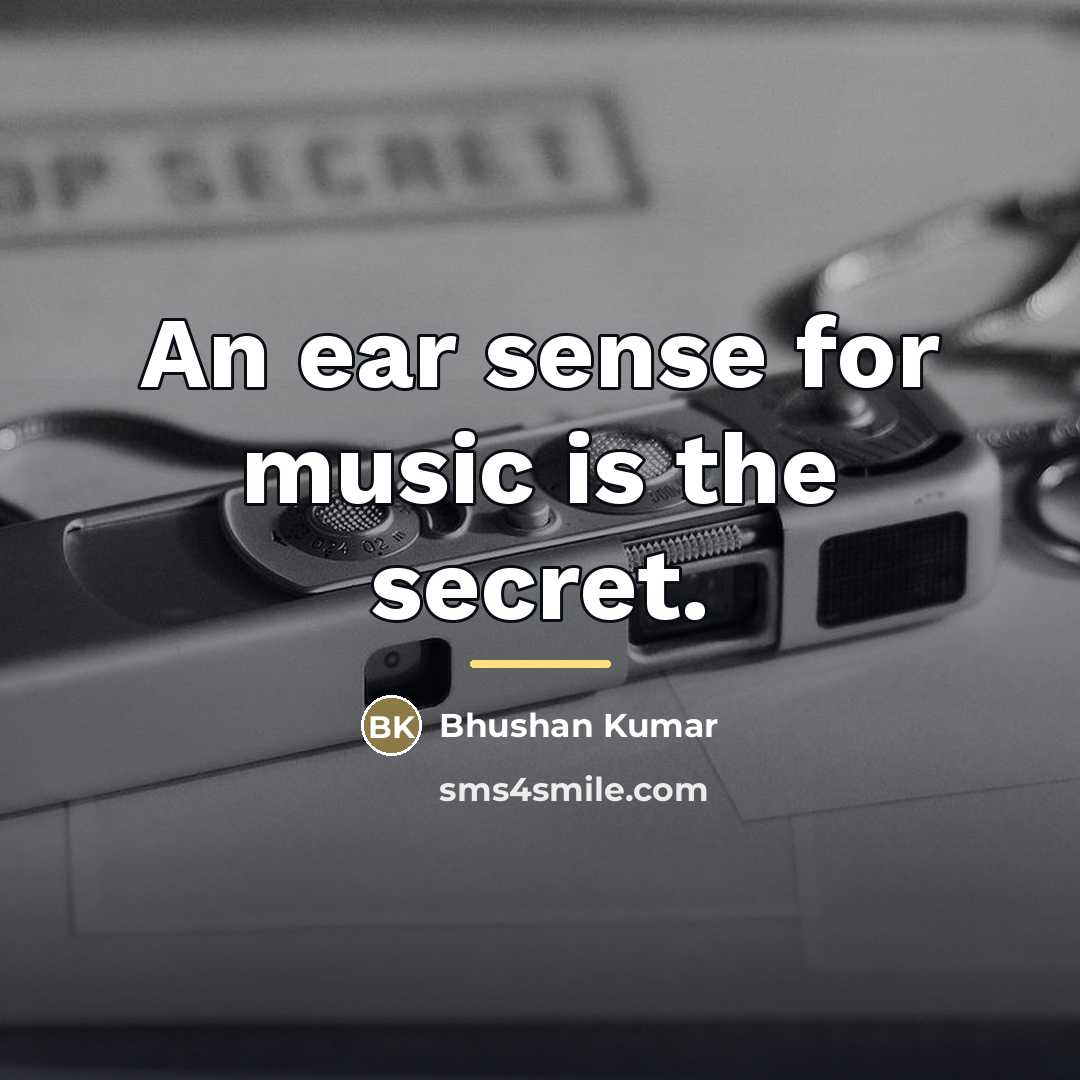 “An ear sense for music is the secret.…” quote by Bhushan Kumar