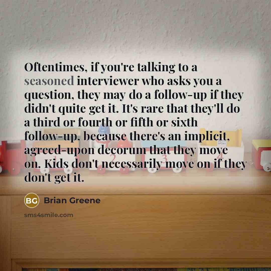“Oftentimes, if you're talking to a seasoned interviewer who asks…” quote by Brian Greene