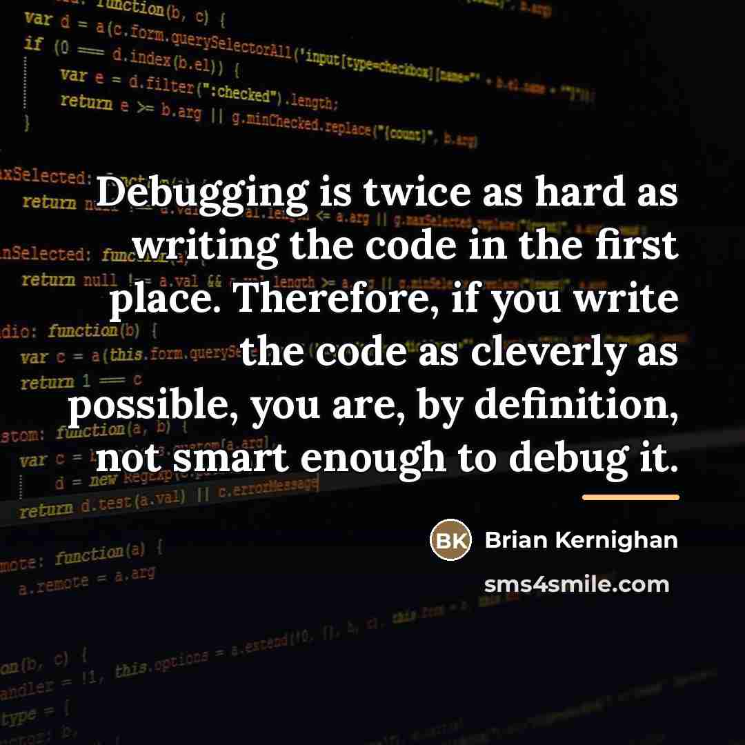 “Debugging is twice as hard as writing the code in…” quote by Brian Kernighan