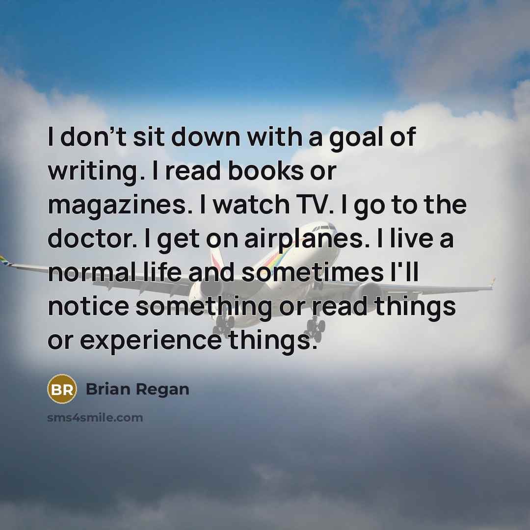 “I don't sit down with a goal of writing. I…” quote by Brian Regan