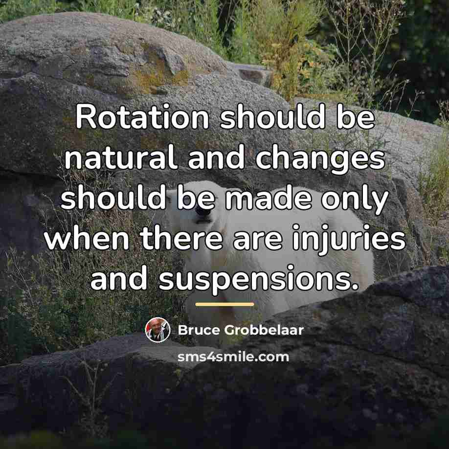 “Rotation should be natural and changes should be made only…” quote by Bruce Grobbelaar