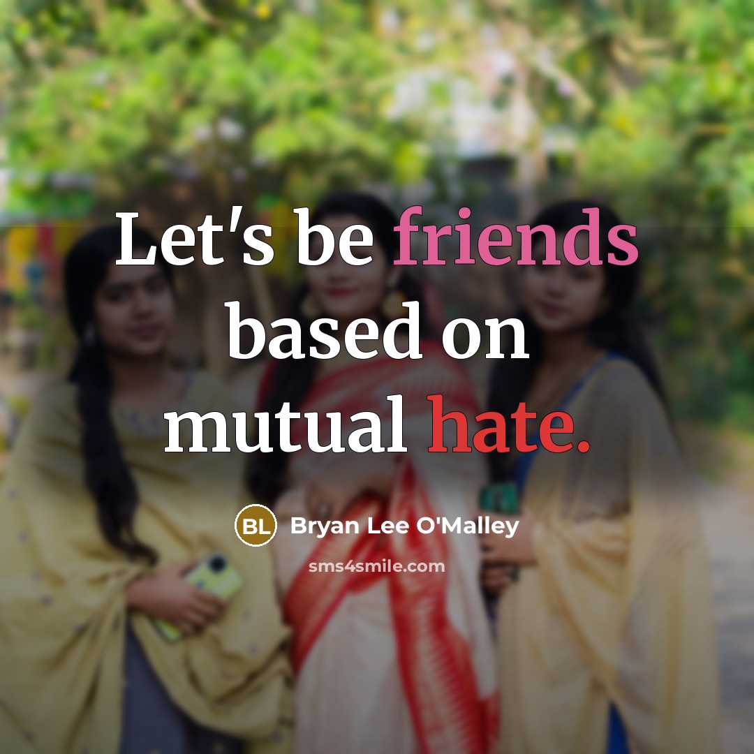 “Let's be friends based on mutual hate.” quote by Bryan Lee O'Malley