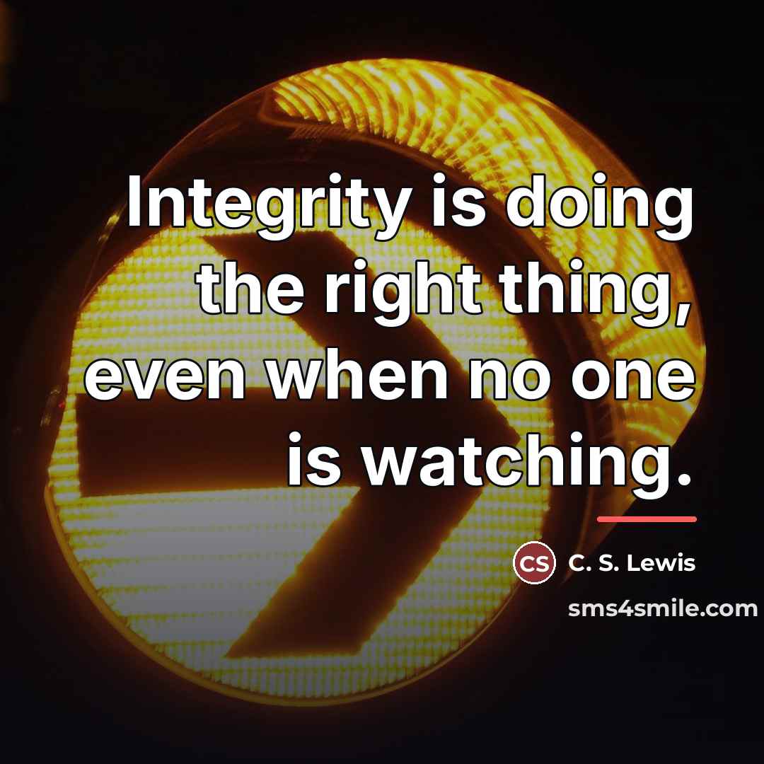 “Integrity is doing the right thing, even when no one…” quote by C. S. Lewis