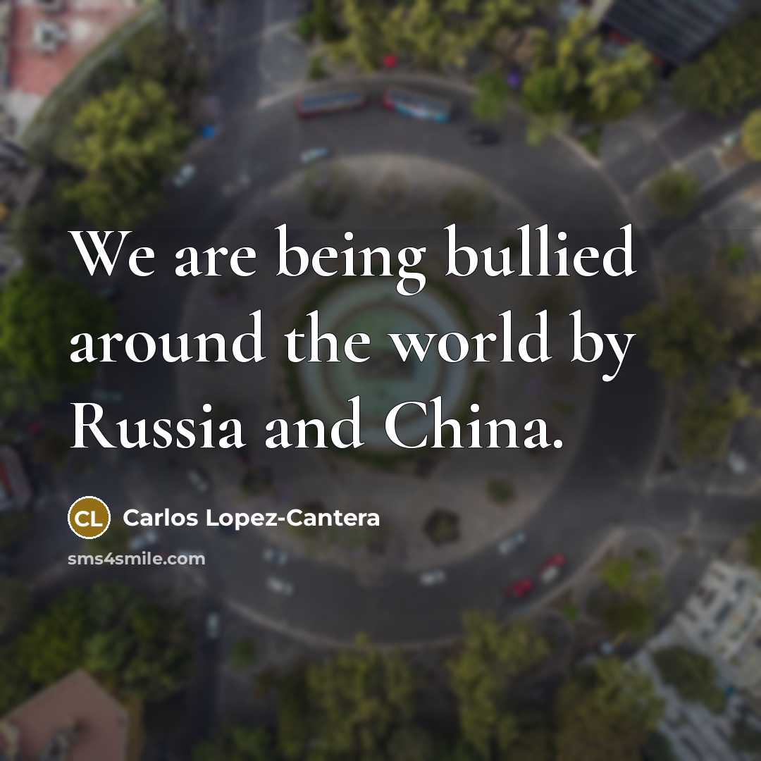 “We are being bullied around the world by Russia and…” quote by Carlos Lopez-Cantera