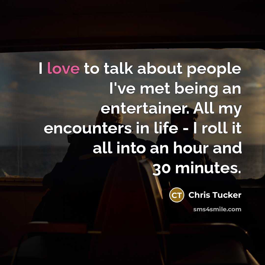 “I love to talk about people I've met being an…” quote by Chris Tucker