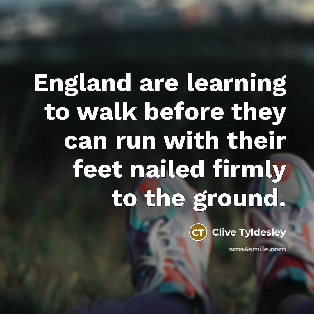 “England are learning to walk before they can run with…” quote by Clive Tyldesley