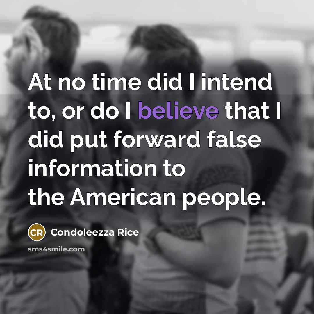 “At no time did I intend to, or do I…” quote by Condoleezza Rice