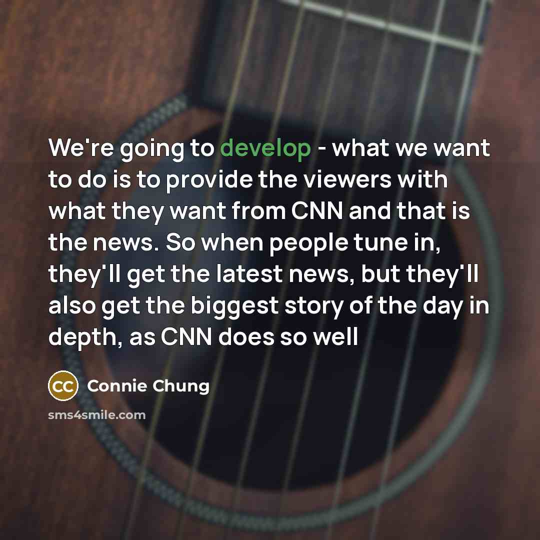 “We're going to develop - what we want to do…” quote by Connie Chung