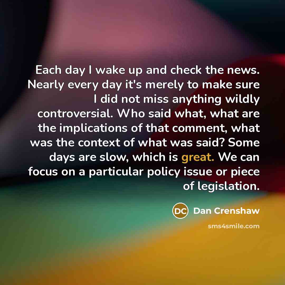 “Each day I wake up and check the news. Nearly…” quote by Dan Crenshaw