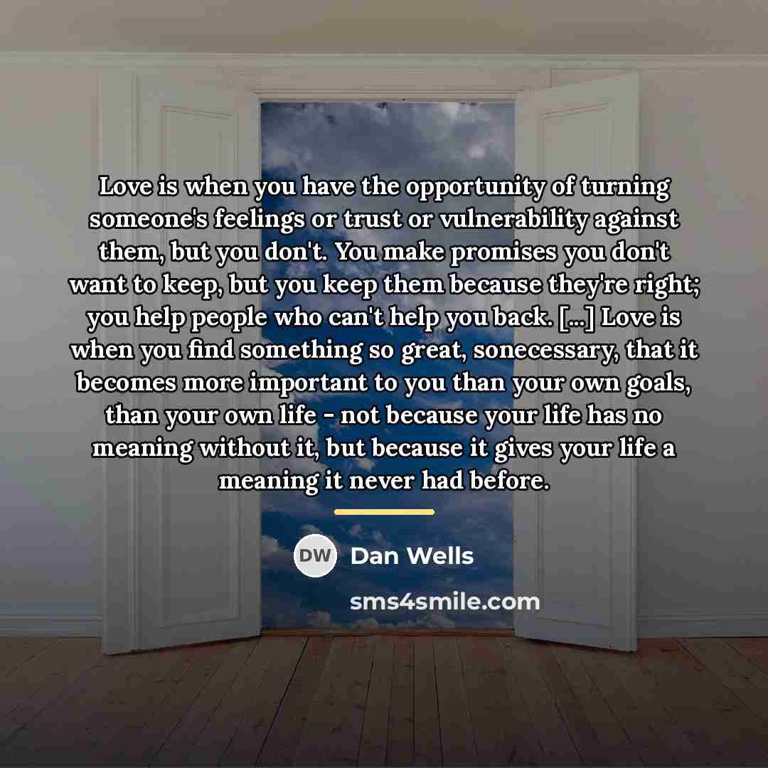 “Love is when you have the opportunity of turning someone's…” quote by Dan Wells
