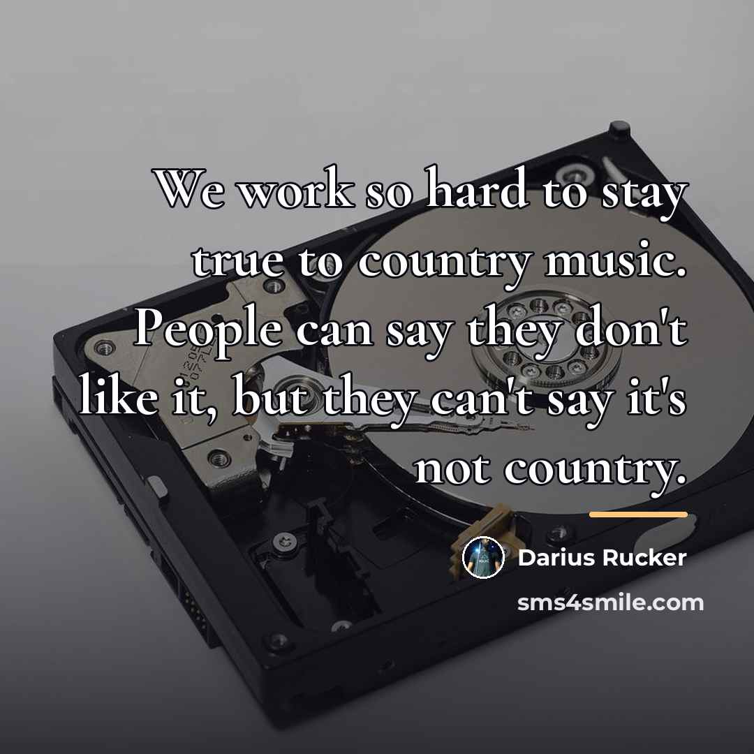 “We work so hard to stay true to country music.…” quote by Darius Rucker
