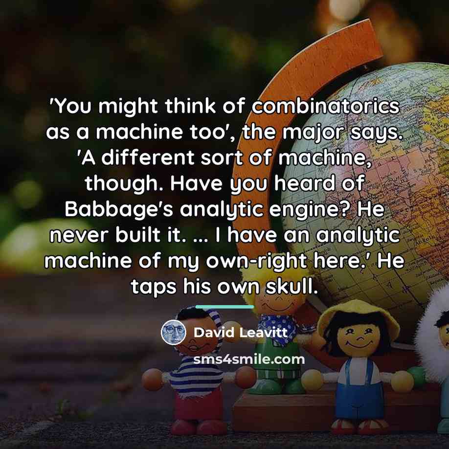 “'You might think of combinatorics as a machine too', the…” quote by David Leavitt