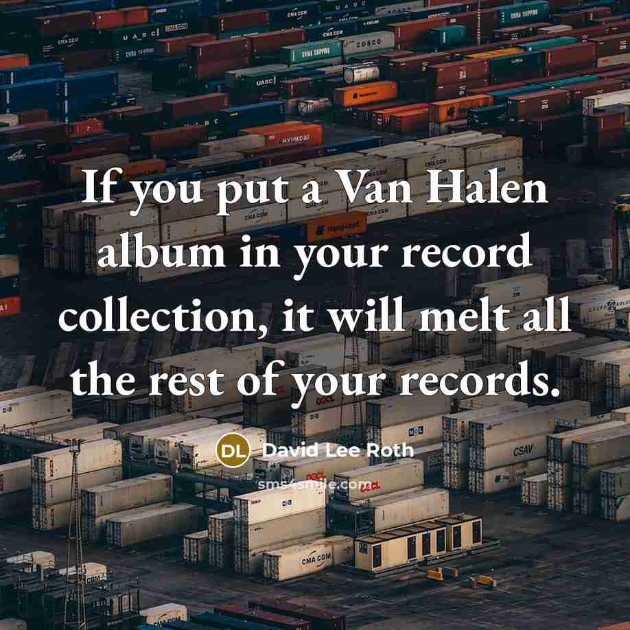 “If you put a Van Halen album in your record…” quote by David Lee Roth