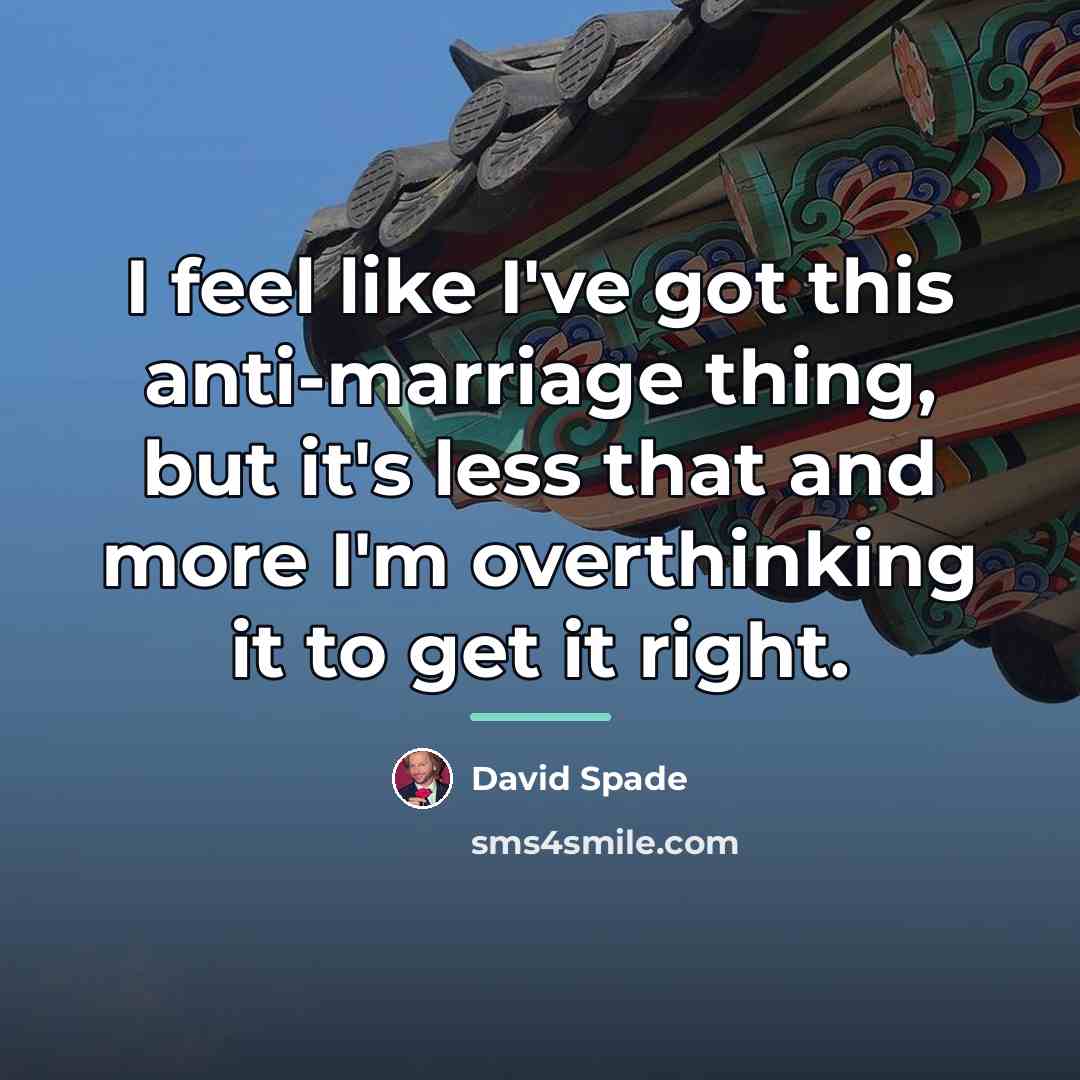 “I feel like I've got this anti-marriage thing, but it's…” quote by David Spade
