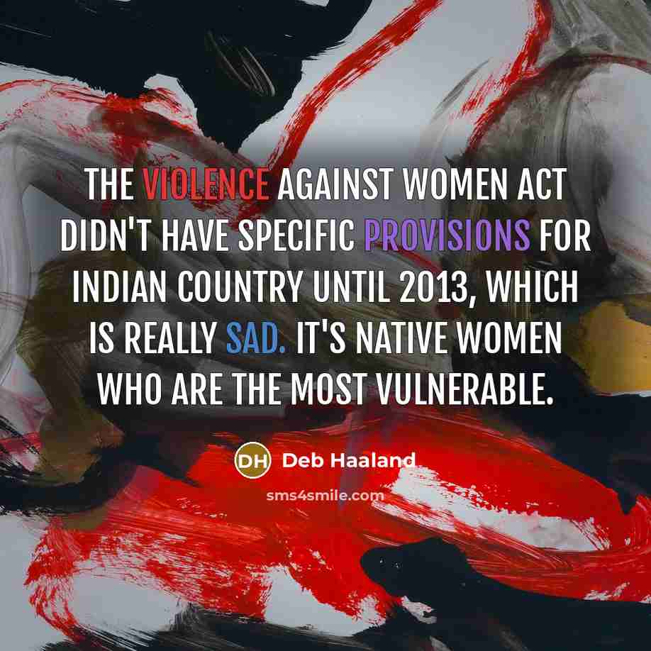 “The Violence Against Women Act didn't have specific provisions for…” quote by Deb Haaland