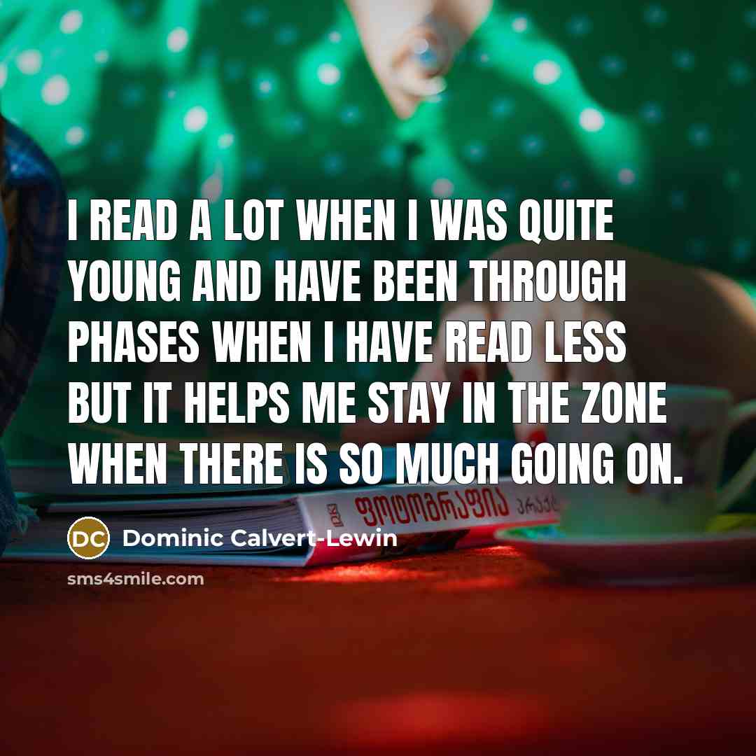 “I read a lot when I was quite young and…” quote by Dominic Calvert-Lewin
