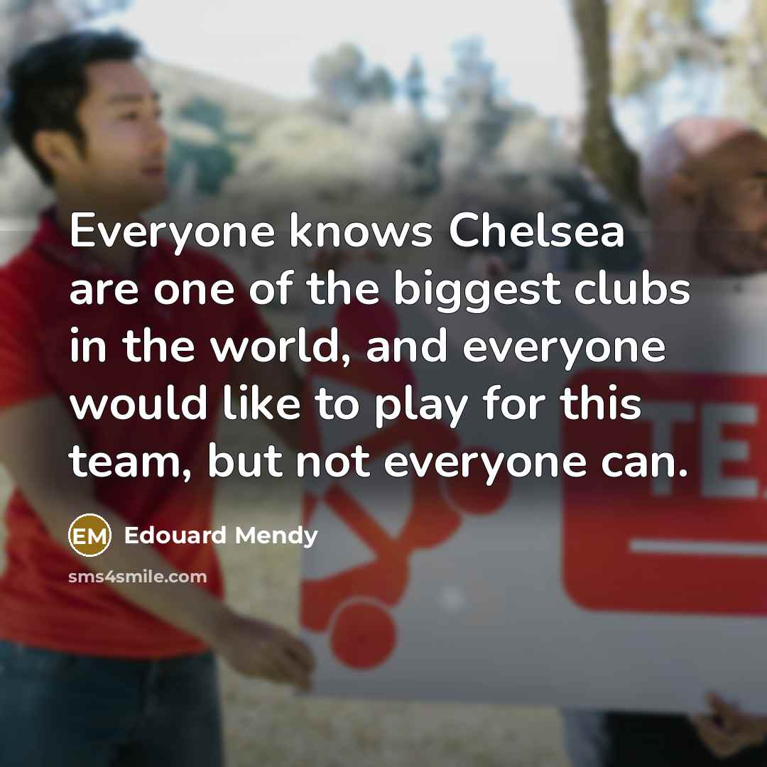“Everyone knows Chelsea are one of the biggest clubs in…” quote by Edouard Mendy