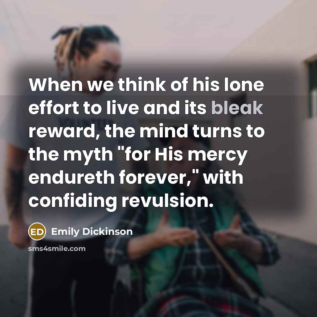 “When we think of his lone effort to live and…” quote by Emily Dickinson