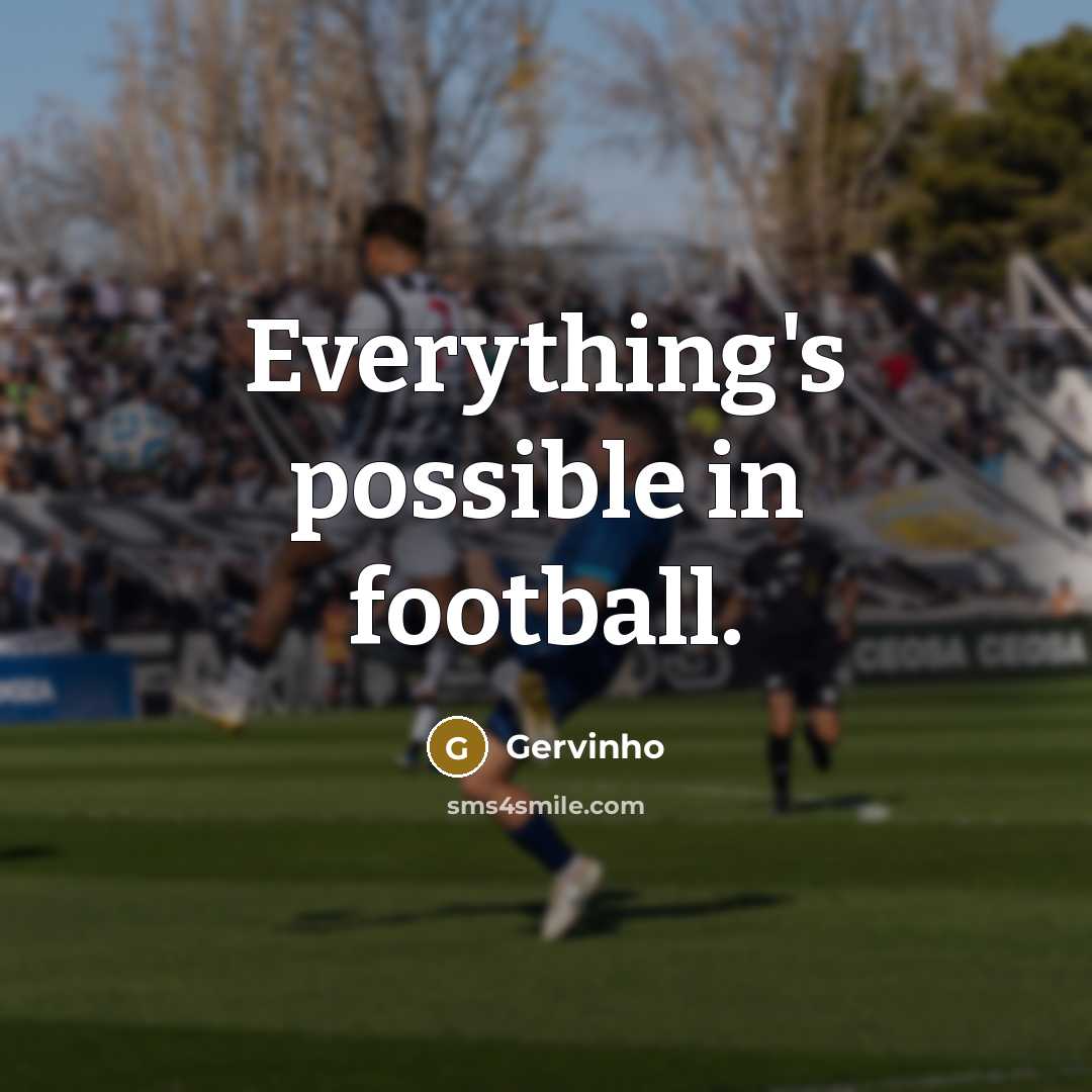 “Everything's possible in football.…” quote by Gervinho