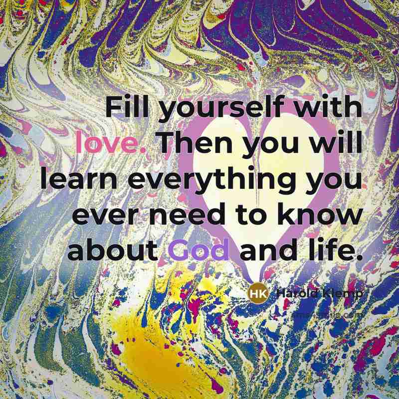 “Fill yourself with love. Then you will learn everything you…” quote by Harold Klemp