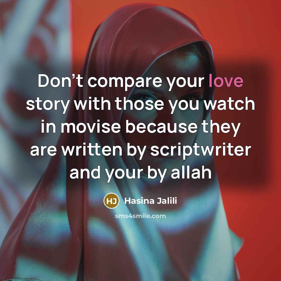 “Don't compare your love story with those you watch in…” quote by Hasina Jalili