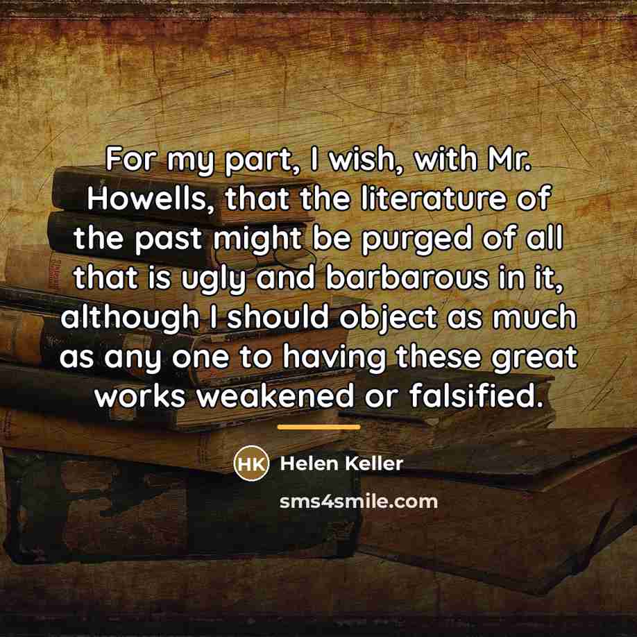 “For my part, I wish, with Mr. Howells, that the…” quote by Helen Keller