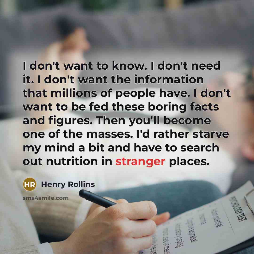 “I don't want to know. I don't need it. I…” quote by Henry Rollins
