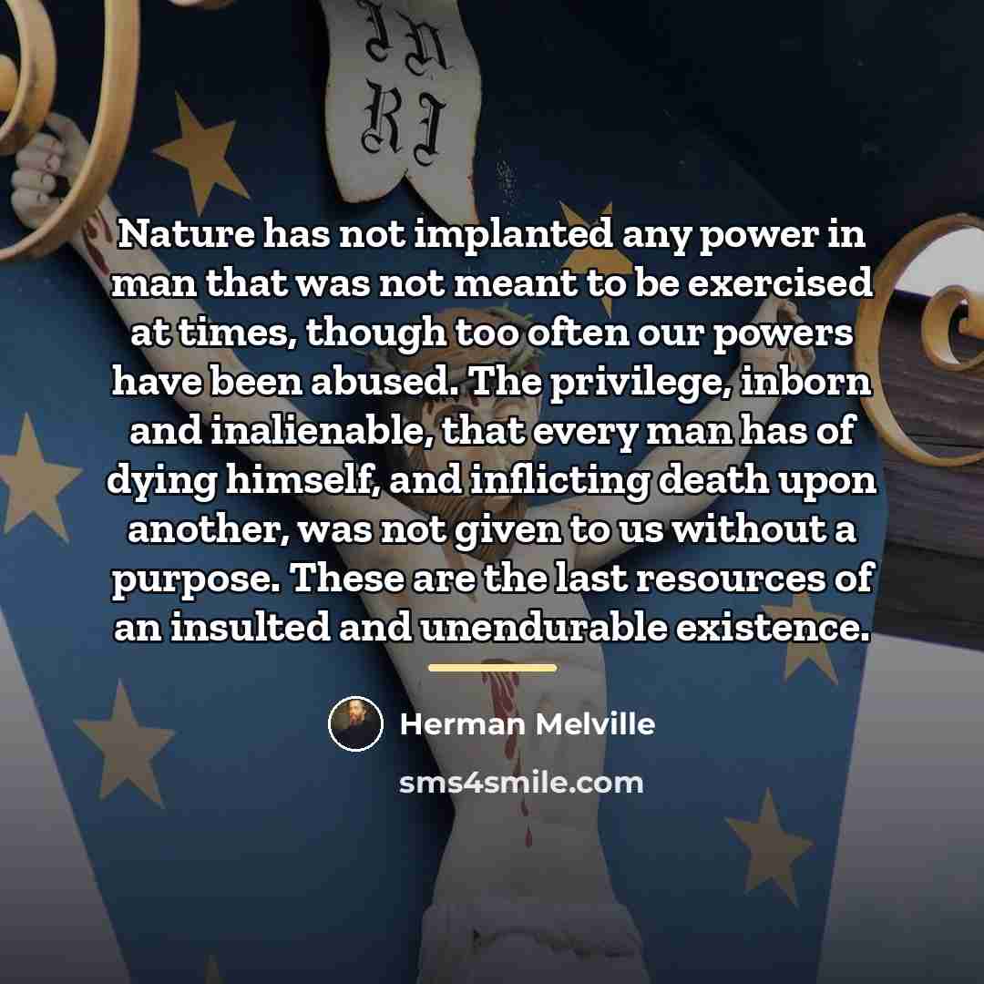 “Nature has not implanted any power in man that was…” quote by Herman Melville