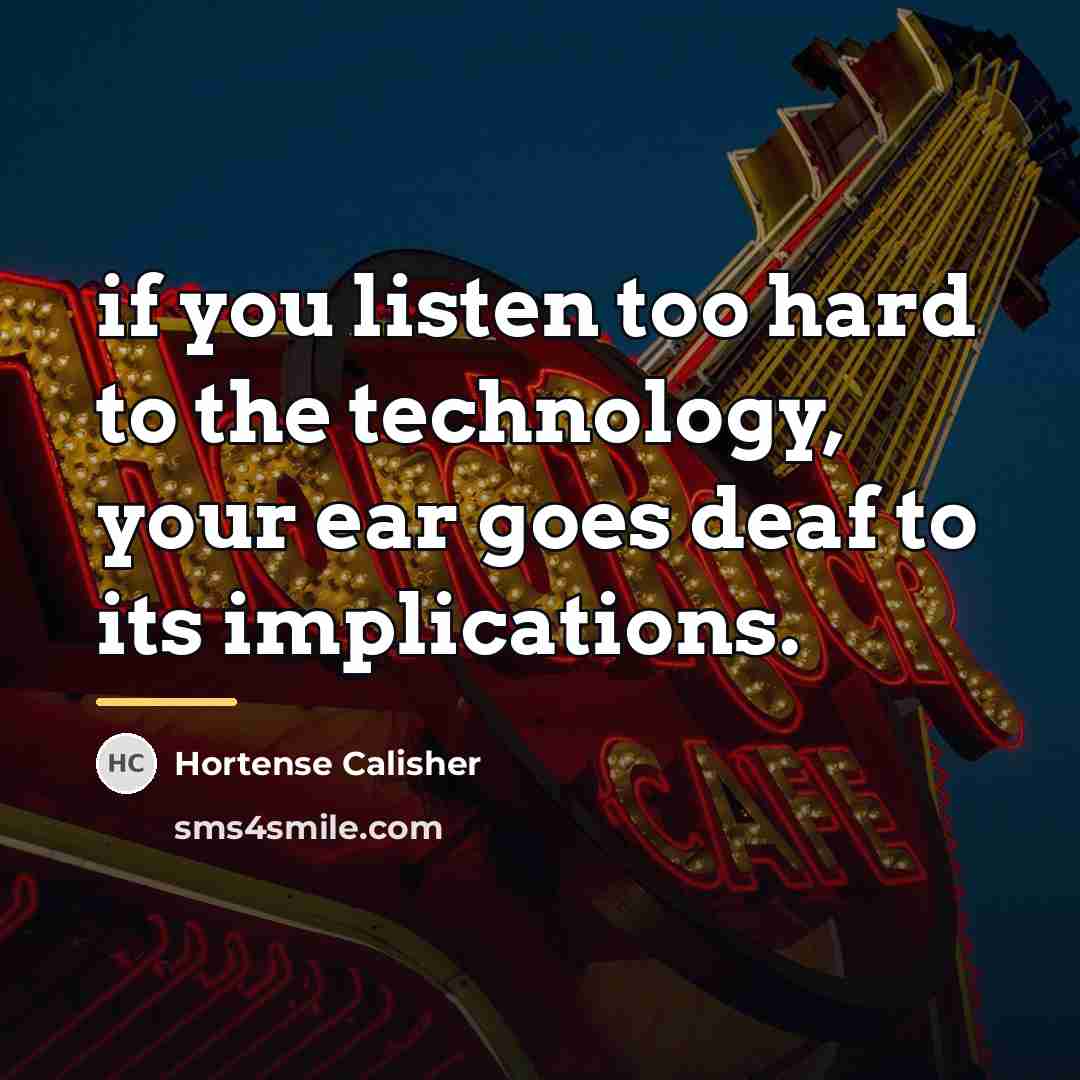 “if you listen too hard to the technology, your ear…” quote by Hortense Calisher