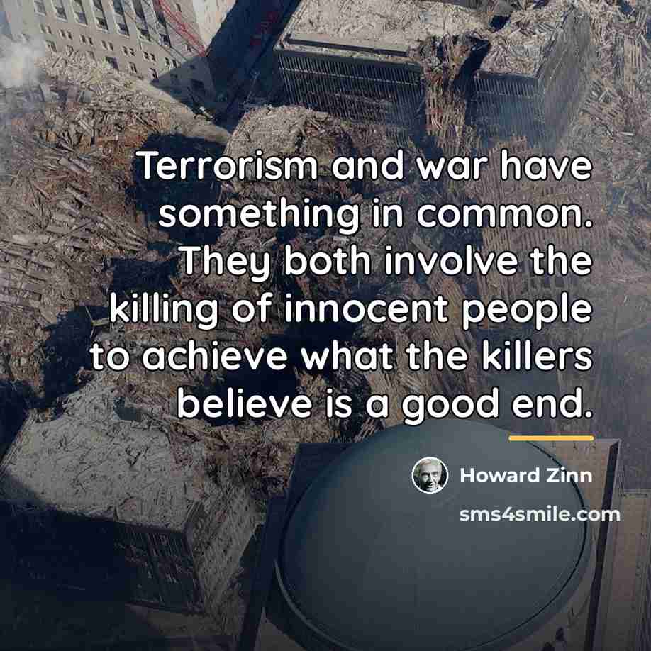 “Terrorism and war have something in common. They both involve…” quote by Howard Zinn