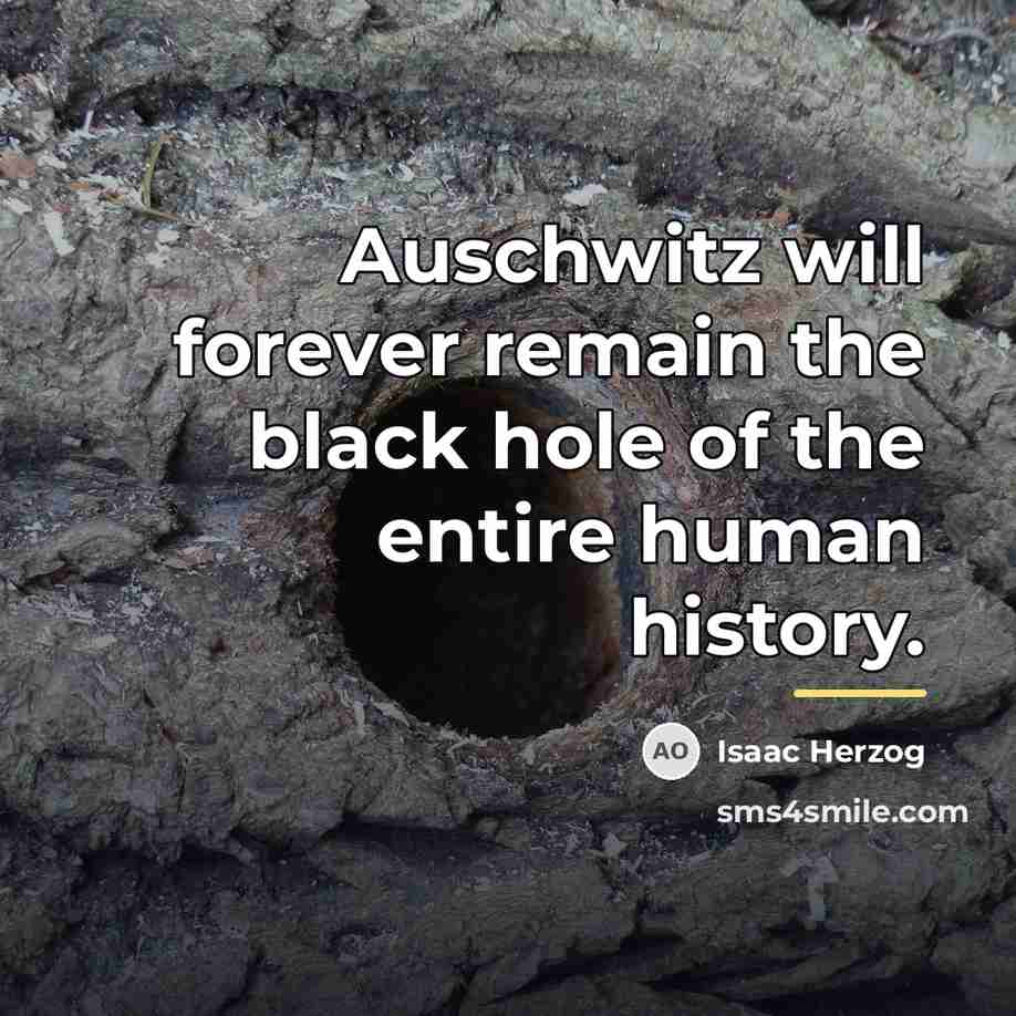 “Auschwitz will forever remain the black hole of the entire…” quote by Isaac Herzog