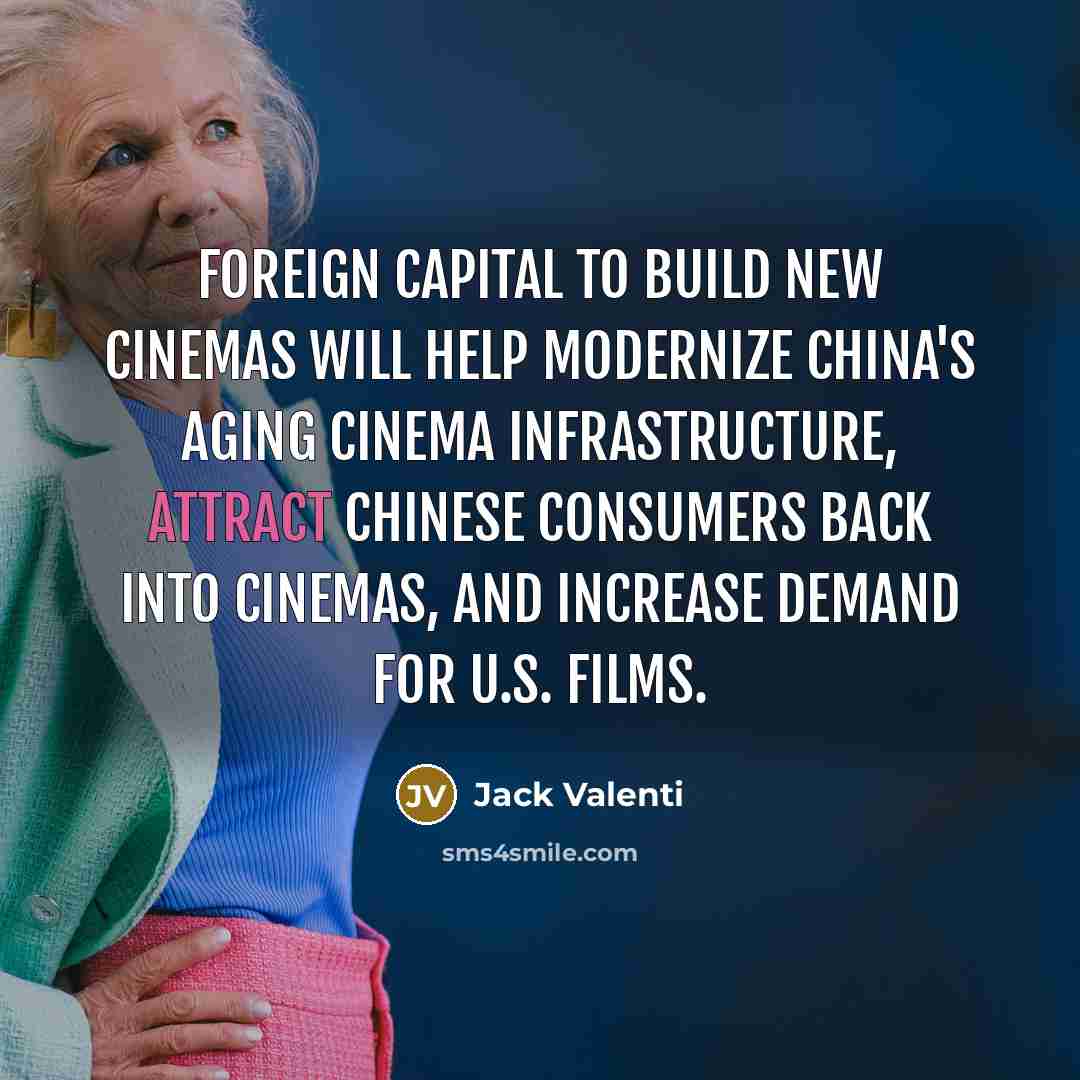 “Foreign capital to build new cinemas will help modernize China's…” quote by Jack Valenti