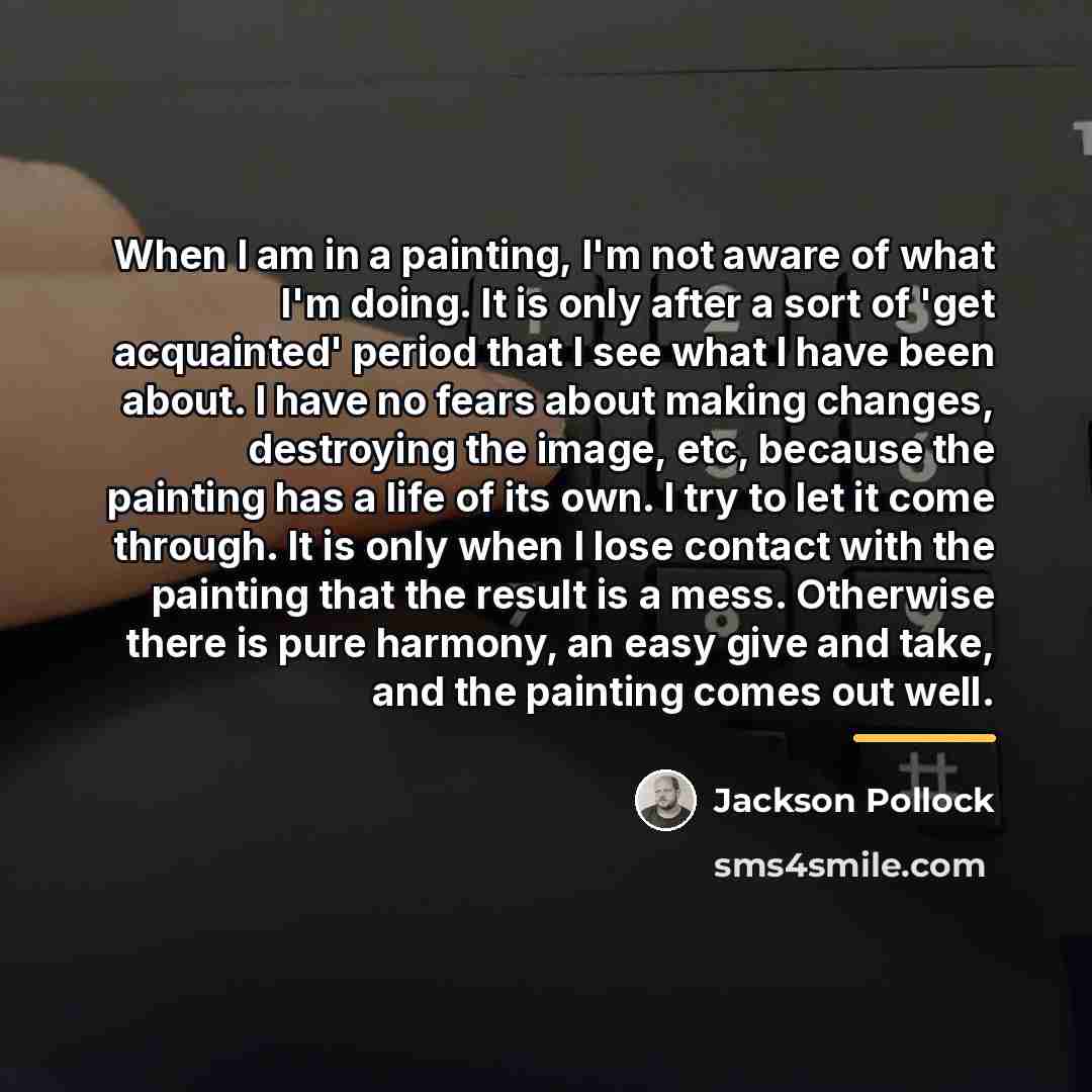 “When I am in a painting, I'm not aware of…” quote by Jackson Pollock