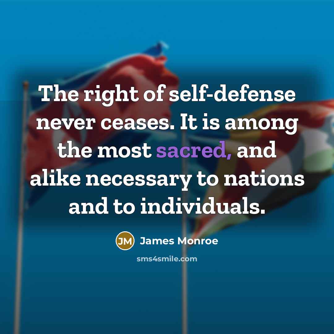“The right of self-defense never ceases. It is among the…” quote by James Monroe