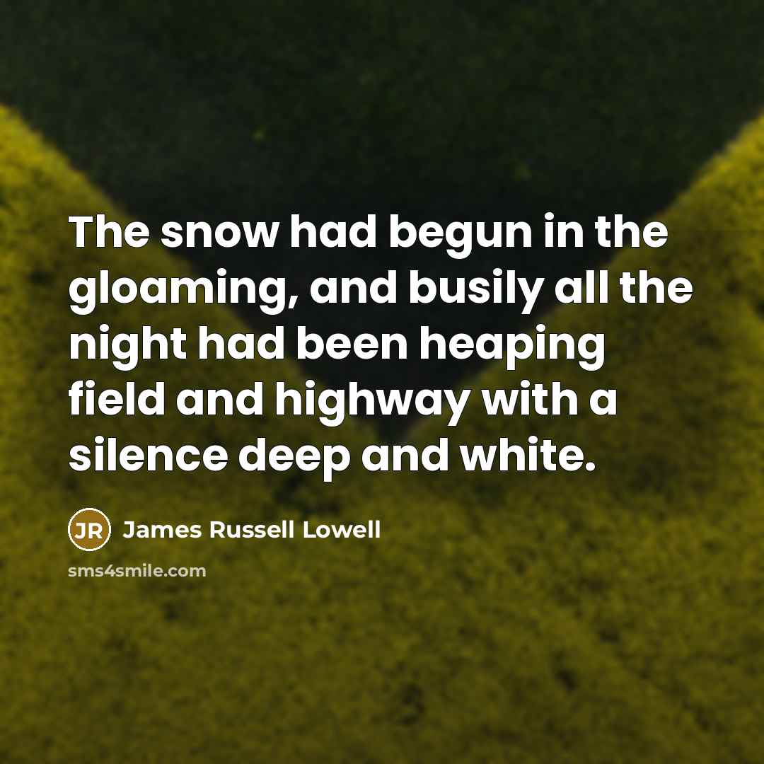 “The snow had begun in the gloaming, and busily all…” quote by James Russell Lowell