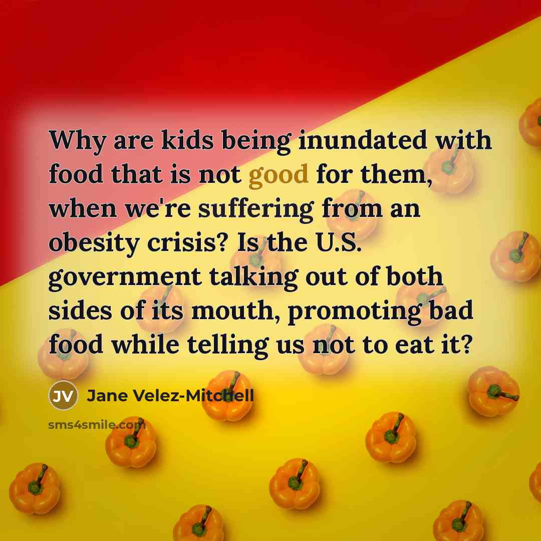 “Why are kids being inundated with food that is not…” quote by Jane Velez-Mitchell