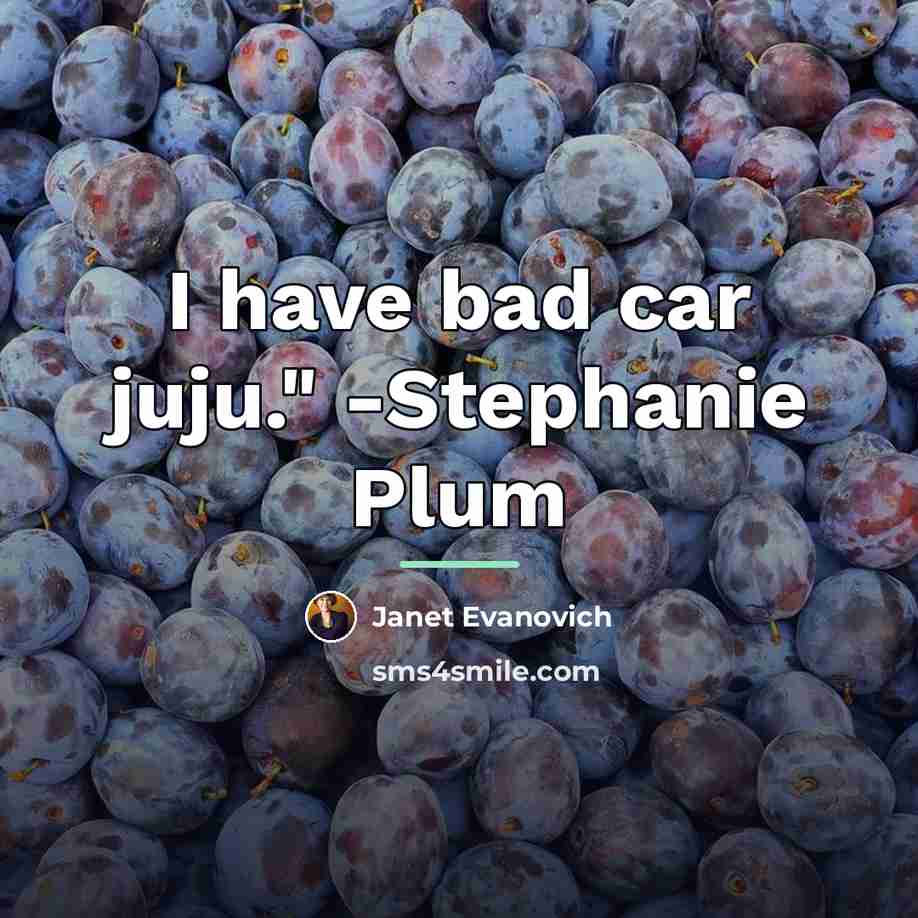 “I have bad car juju." -Stephanie Plum…” quote by Janet Evanovich