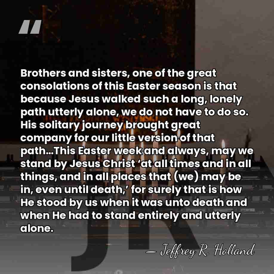 Brothers and sisters, one of the great consolations of this Easter season&hellip; - Jeffrey R. Holland