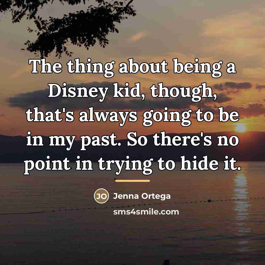 “The thing about being a Disney kid, though, that's always…” quote by Jenna Ortega