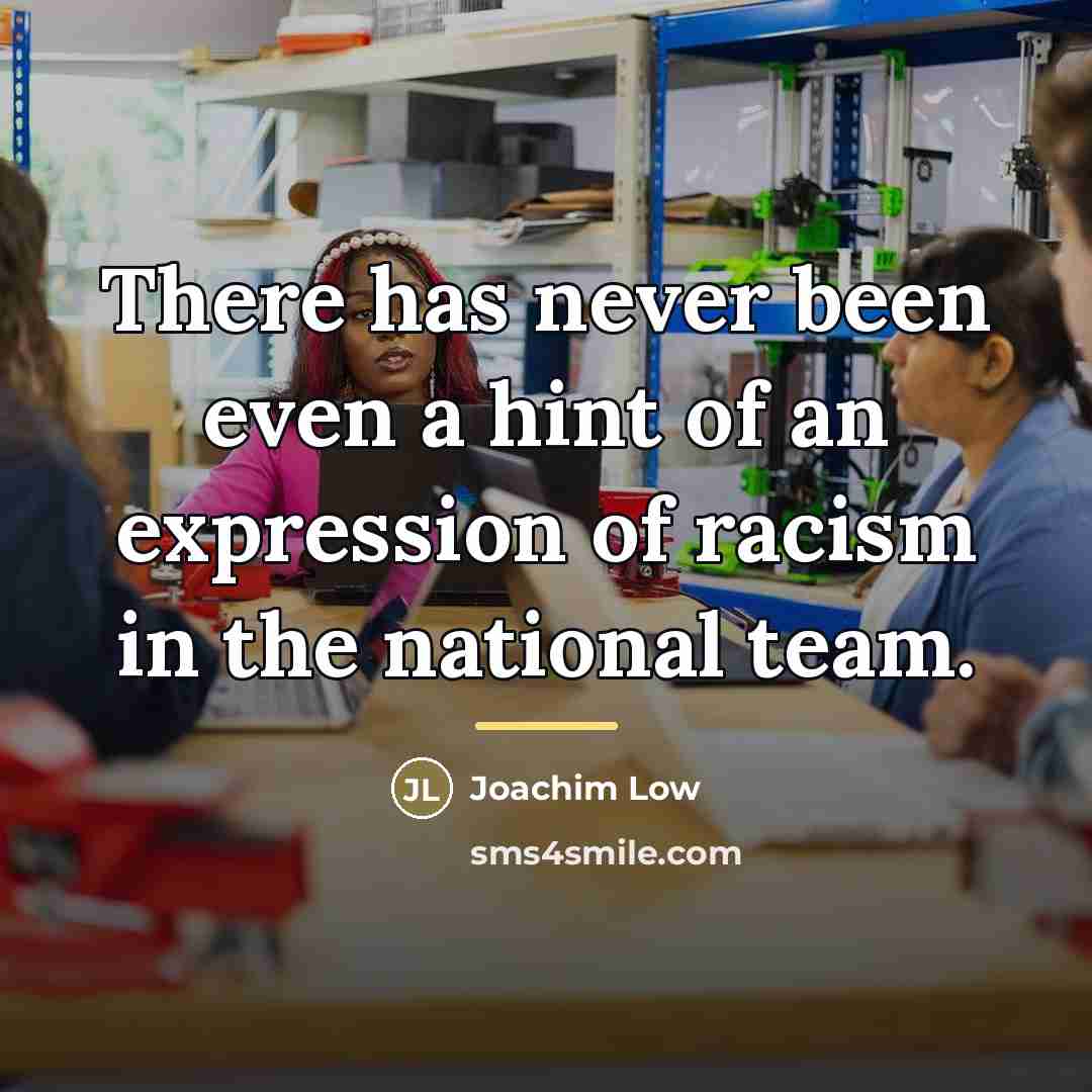 “There has never been even a hint of an expression…” quote by Joachim Low