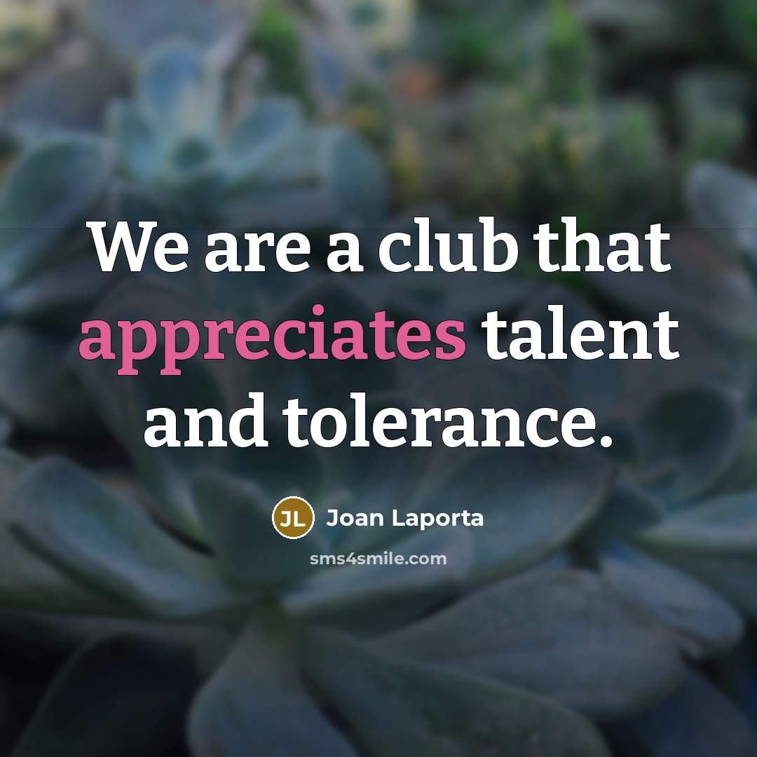 “We are a club that appreciates talent and tolerance.…” quote by Joan Laporta