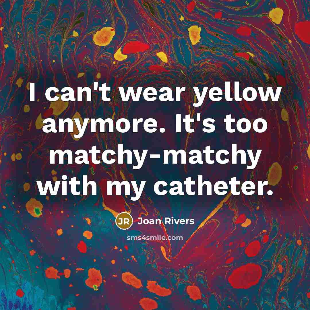 “I can't wear yellow anymore. It's too matchy-matchy with my…” quote by Joan Rivers