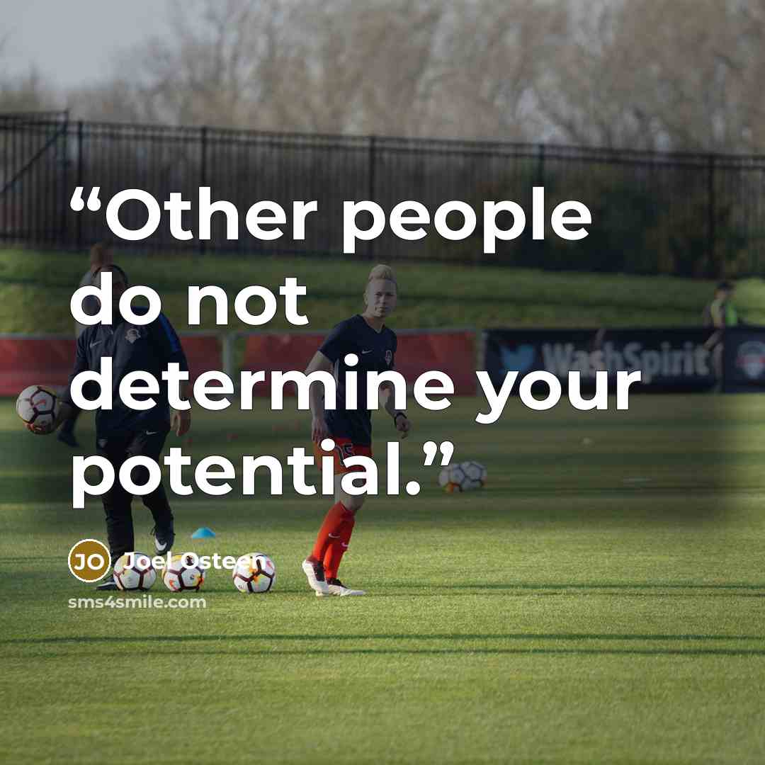 “Other people do not determine your potential.” quote by Joel Osteen