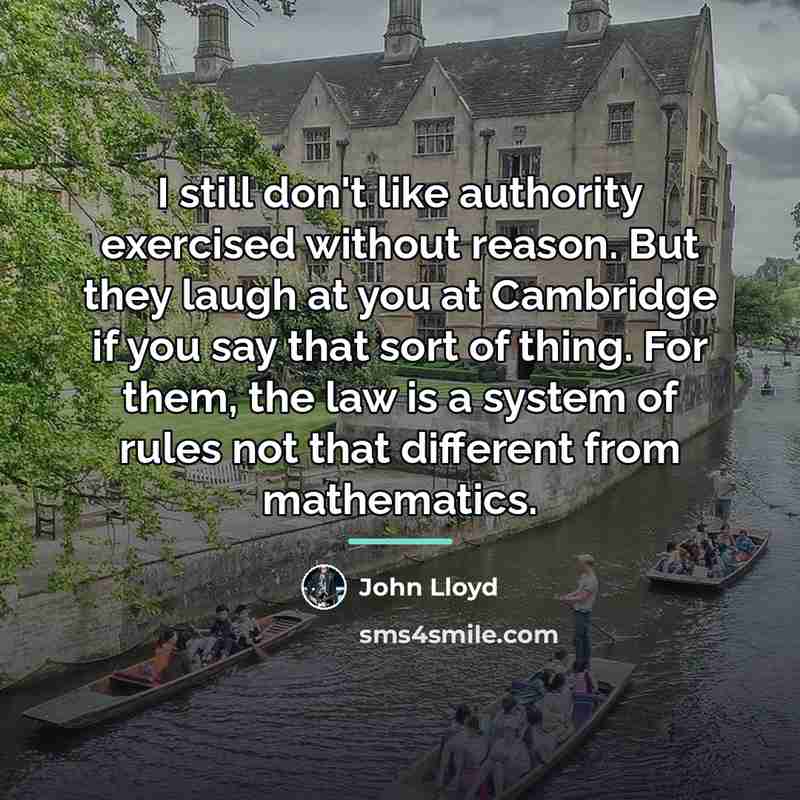 “I still don't like authority exercised without reason. But they…” quote by John Lloyd
