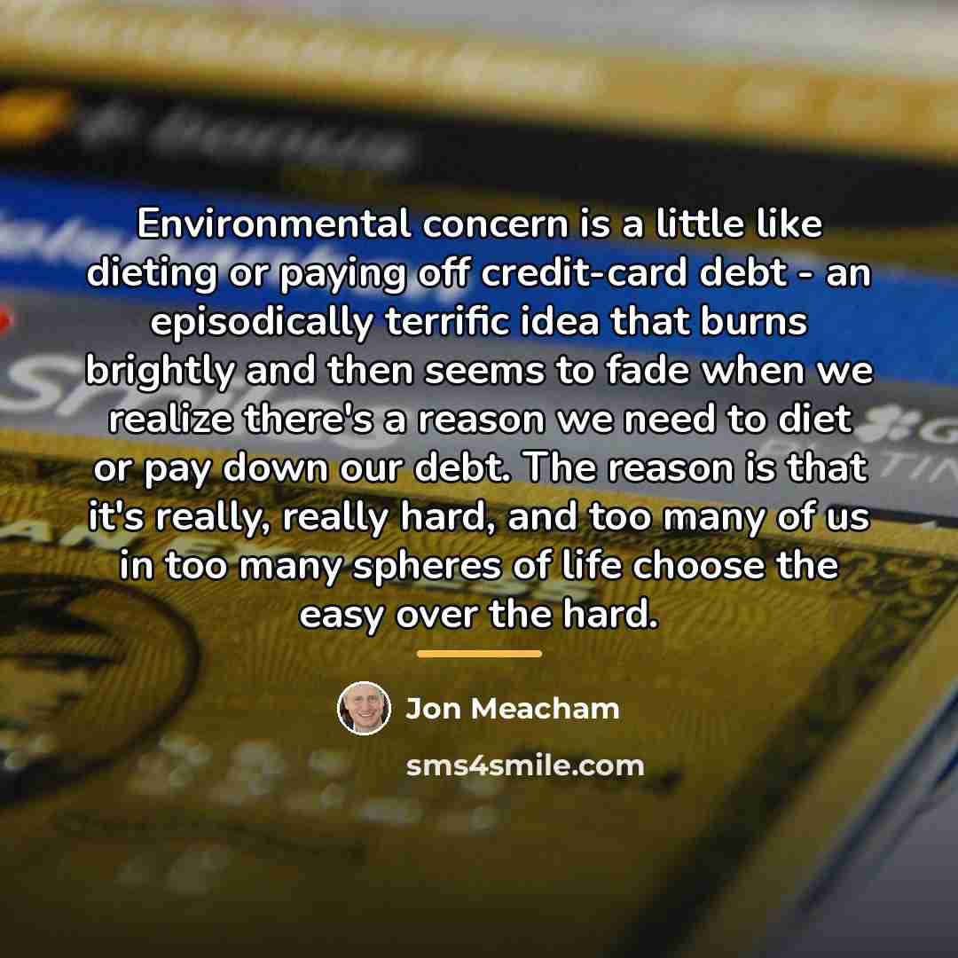 “Environmental concern is a little like dieting or paying off…” quote by Jon Meacham