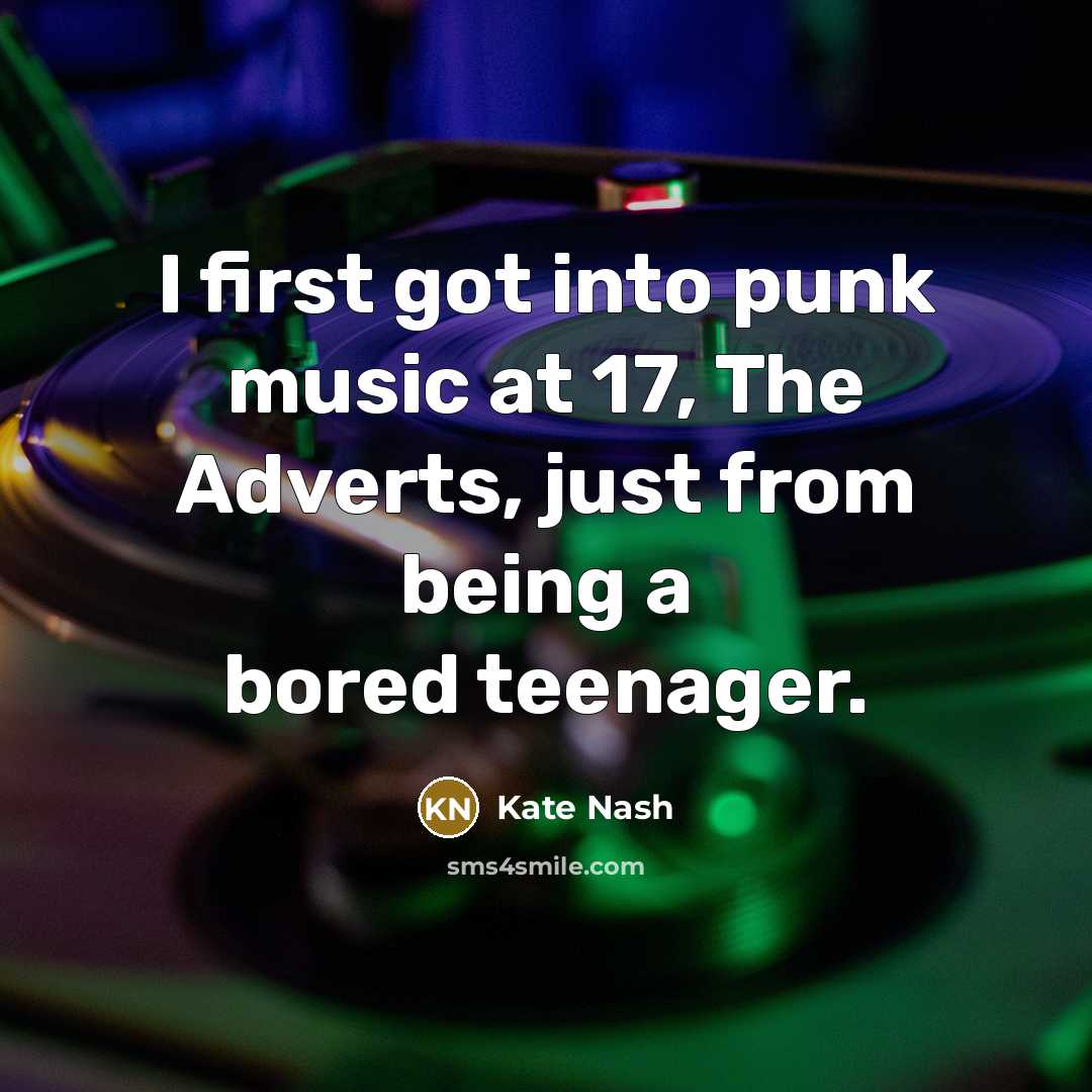 “I first got into punk music at 17, The Adverts,…” quote by Kate Nash