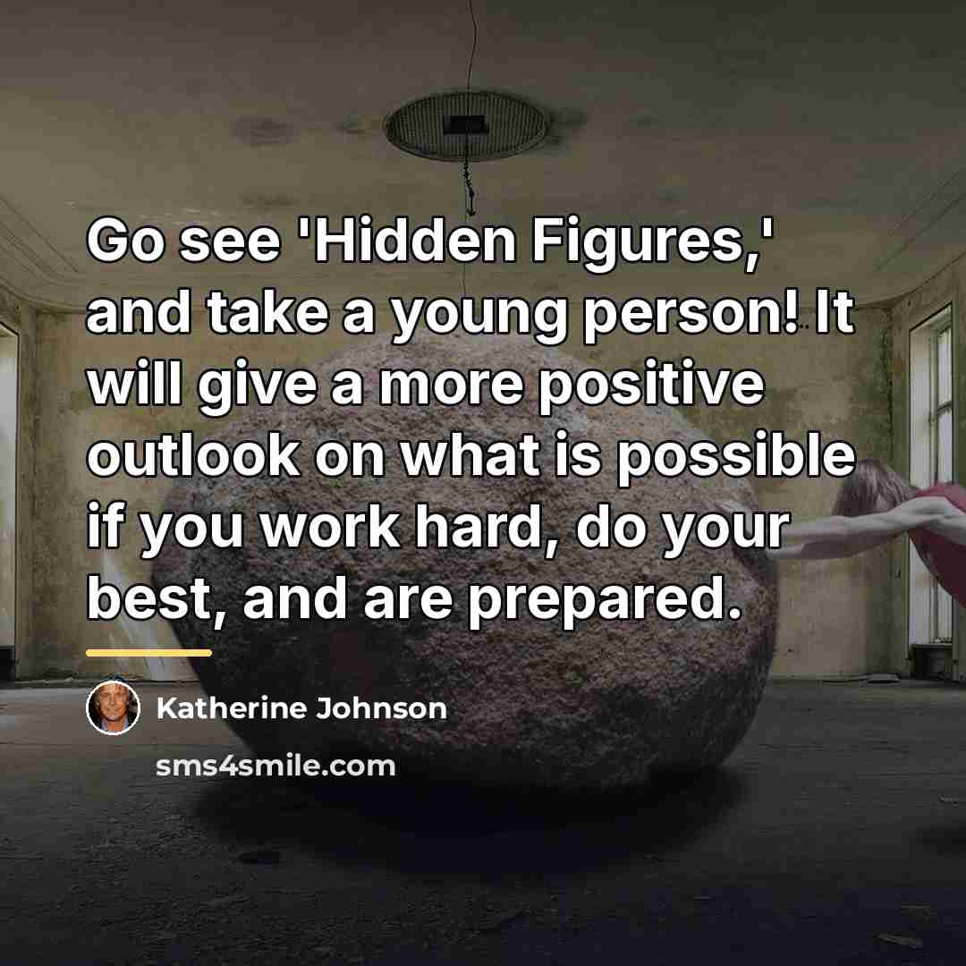 “Go see 'Hidden Figures,' and take a young person! It…” quote by Katherine Johnson